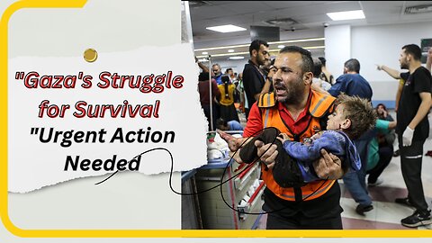 "Gaza's Struggle for Survival: Humanitarian Aid in Critical Demand"