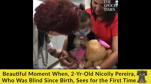 Beautiful Moment When, 2-Yr-Old Nicolly Pereira, Who Was Blind Since Birth, Sees for the First Time