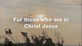 For those who are in Christ Jesus