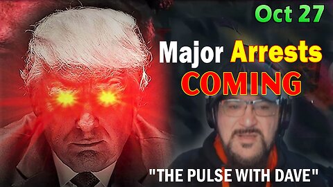 Major Decode Situation Update 10/27/23: "Major Arrests Coming: THE PULSE WITH DAVE"