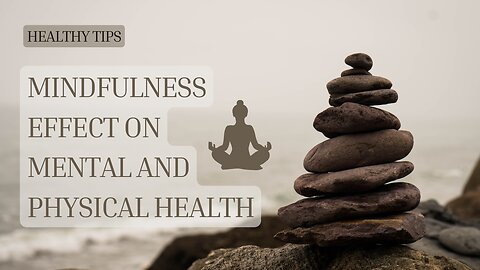 The Effect of Mindfulness on Mental and Physical Health: Cultivating Holistic Well-being