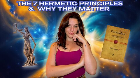 The 7 Hermetic Principles & Why They Matter More Than Ever!
