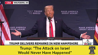 Trump: "The Attack on Israel Would Never Have Happened"