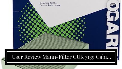 User Review Mann-Filter CUK 3139 Cabin Air Filter with Activated Charcoal
