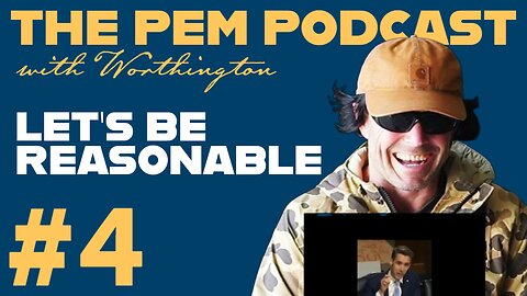 Let's Be Reasonable | The PEM Pod #4 w/ Worthington