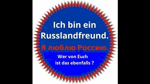 Ich bin ein Russland- und Friedensfreund !