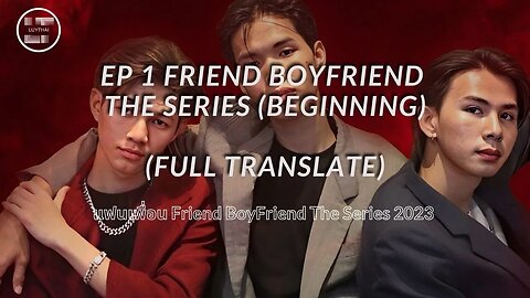 EP 1 Friend BoyFriend The Series แฟนเพื่อน จุดเริ่มต้น beginning (FULL TRANSLATE)