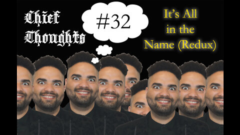 Chief Thoughts #032: It's All In A Name (Redux)