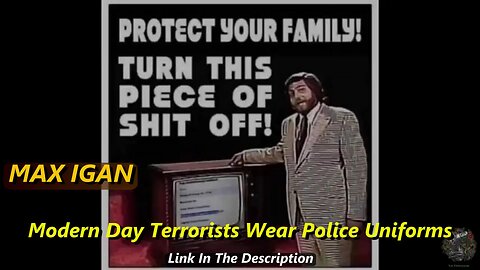 MAX IGAN - Modern Day Terrorists Wear Police Uniforms.