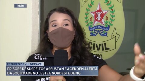 Prisões de suspeitos assustam e acende alerta da sociedade no Leste e Nordeste de MG