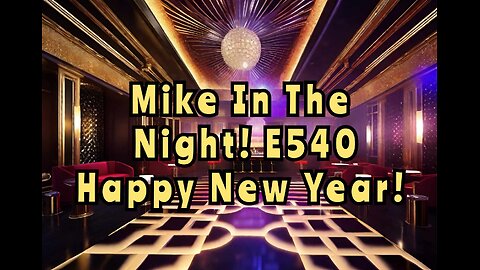 Mike in the Night E540, Happy New Year , Next Weeks News Today, Headlines, Call ins