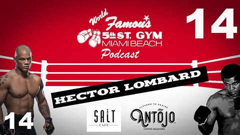 WORLD FAMOUS 5th ST GYM PODCAST - EP14 - HECTOR LOMBARD