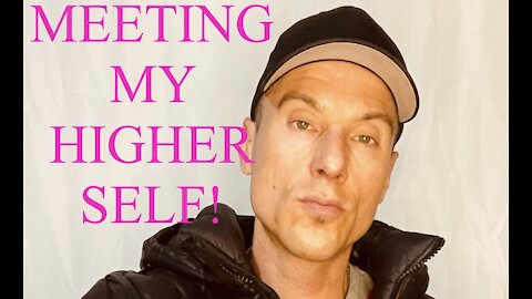 MEETING MY HIGHER SELF!