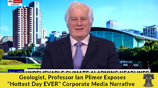 Geologist, Professor Ian Plimer Exposes "Hottest Day EVER" Corporate Media Narrative