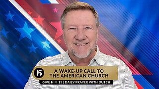 A Wake-up Call to the American Church | Give Him 15: Daily Prayer with Dutch | January 17, 2023