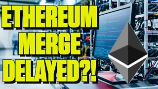 Ethereum Merge Delayed?! AGAIN.....