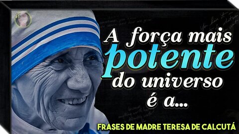 ✝ Melhores Frases de Madre Teresa de Calcutá que Garanto que te Inspirarão a Apreciar mais a Vida!