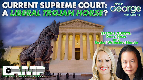 Current Supreme Court: A Liberal Trojan Horse? | About GEORGE with Gene Ho Ep. 185