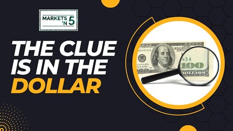 The Clue is in the Dollar | Markets 'N5 - Episode 41