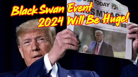 Black Swan Event - 2024 Will Be HUGE!