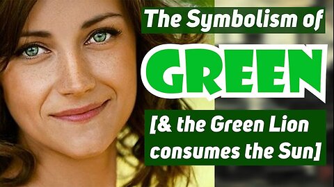 The Symbolism of Green [& the Green Lion consumes the Sun]