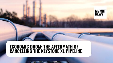 Economic Doom: The Aftermath of Cancelling the Keystone XL Pipeline