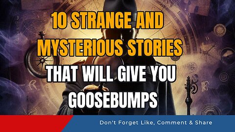 10 Strange and Mysterious Stories That Will Give You Goosebumps