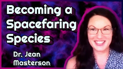 Becoming an Interplanetary Species - Dr. Jean Masterson