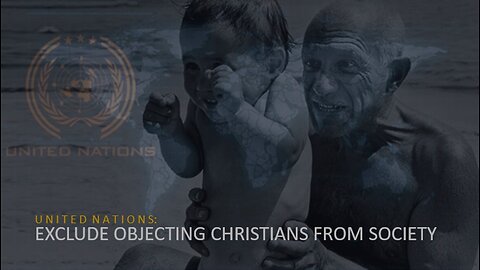 Episode 48: Aug 9, 2023 UN Talks of Excluding Objecting Christians