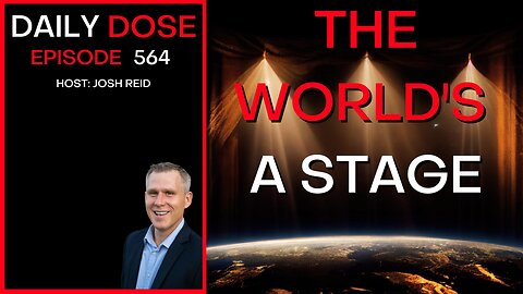 The World's a Stage | Ep. 564 - The Daily Dose