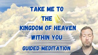 Take Me to the Kingdom of Heaven Within You Guided Meditation