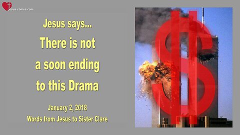 January 2, 2018 🇺🇸 JESUS SAYS... There is no soon Ending to this Drama!