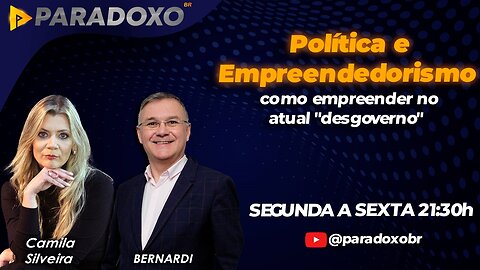 POLÍTICA E EMPREENDEDORISMO: COMO EMPREENDER NO ATUAL "DESGOVERNO" - PARADOXO BR LIVE 22/05