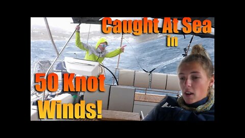 Caught at Sea in 50 knot winds!