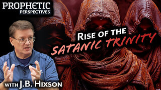 Rise of the SATANIC TRINITY | Guest: J.B. Hixson