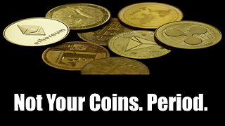 Not Your Coins. Period.