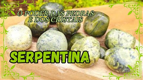 Serpentina, o Poder das Pedras e dos Cristais