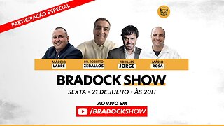 Bradock Show - 21/07/23 - Dr. Zeballos, Marcio Labre, Adrilles Jorge e Mário Rosa