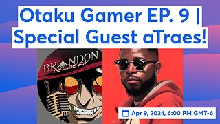 A.G.E. Presents: Otaku Gamer EP. 9 | Special Guest aTraes!
