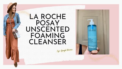 La roche posay unscented foaming cleanser review