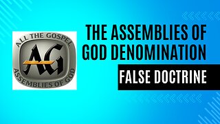 The Assemblies of God Denomination False Doctrine Exposed