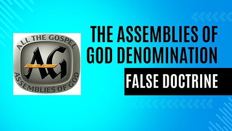 The Assemblies of God Denomination False Doctrine Exposed