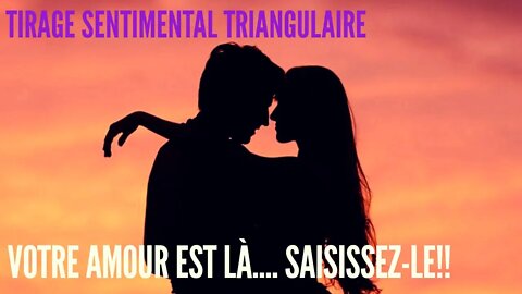 💖 Tirage Sentimental Triangulaire | Votre Amour est Là... Saisissez-le!! 💘
