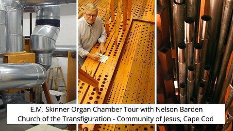 Community of Jesus, Cape Cod - E.M. Skinner Organ Chamber Tour with Nelson Barden