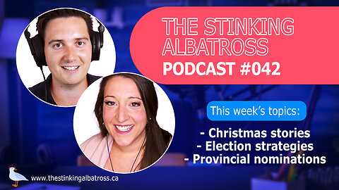 The Stinking Albatross #042 - Christmas stories & Provincial nomination strategies