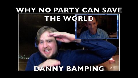 From the Archives: Why No Party Can Save The World! Danny Bamping - 2 August 2016