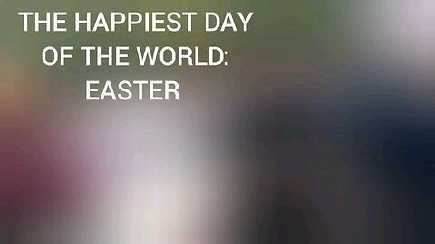 The Happiest Day of the World: Celebrating EASTER!