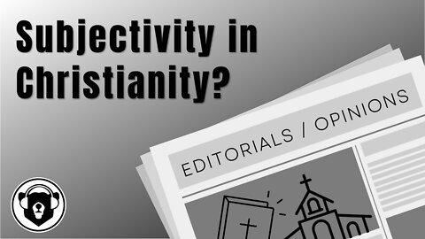 Bearing Up Episode 73 - Subjectivity in Christianity?