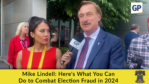Mike Lindell: Here's What You Can Do to Combat Election Fraud in 2024