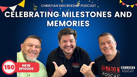 Celebrating Milestones and Memories | Riot Podcast Ep 150 | Christian Podcast